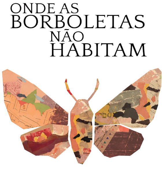 Logo da exposição: Borboleta formada por diversos retalhos coloridos em tons de vermelho, amarelo, bege, preto, cinza, verde, azul e marrom. Acima, em letras pretas: “Onde as borboletas não habitam”.