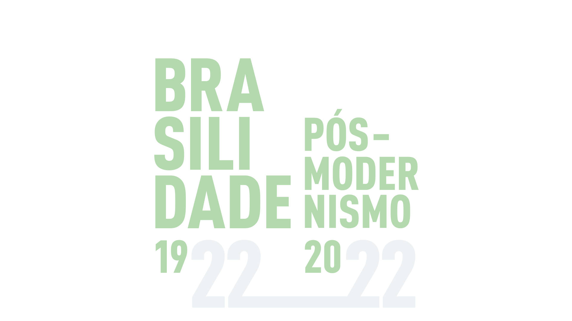Sobre fundo azul acinzentado, em letras esverdeadas claras, o texto: “Brasilidade 19. Pós – Modernismo 20.” Entre os números 19 e 20, estão dois números 22, formando 1922 e 2022.